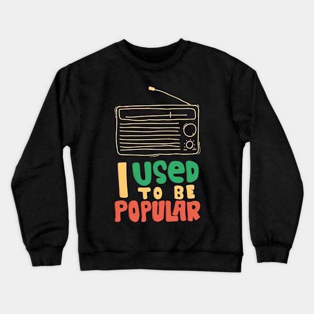 I used to be popular radio Crewneck Sweatshirt by Mako Design 